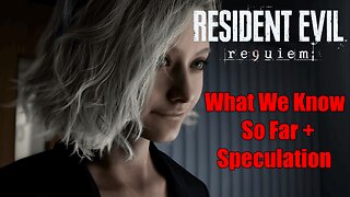 Resident Evil 9 Requiem What We Know So Far + Speculation What Could Be