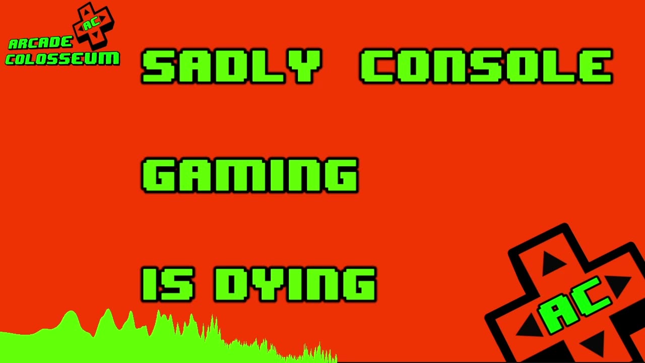 Sadly Console Gaming Is Dying