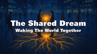 The Shared Dream: Waking The World Together