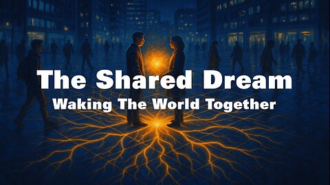 The Shared Dream: Waking The World Together