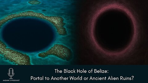 The Black Hole of Belize: Portal to Another World or Ancient Alien Ruins? | Podcast-245