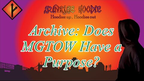 Sunrise Hoodie Archive: Does Mgtow Have A Purpose?