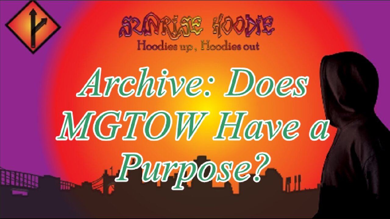 Sunrise Hoodie Archive: Does Mgtow Have A Purpose?