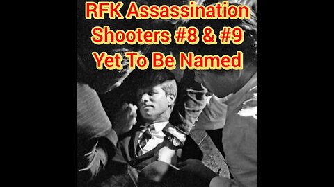 RFK Assassination Shooters #8 & #9... Yet To Be Named