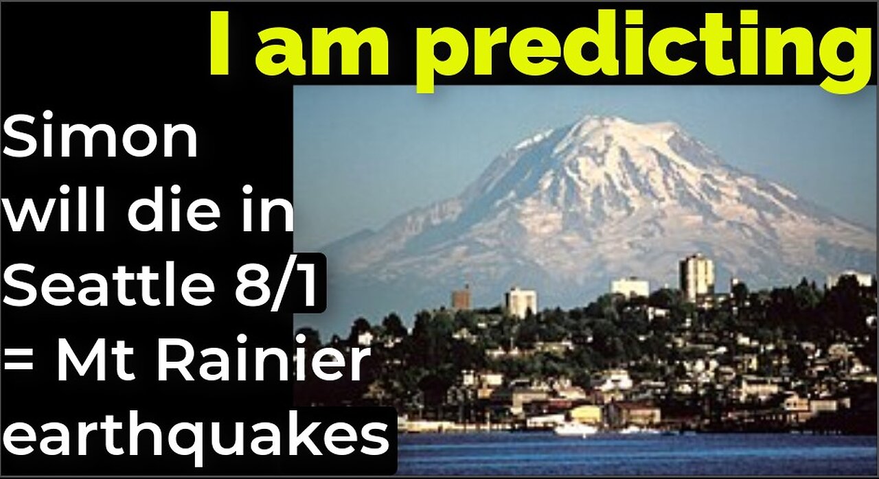 I am predicting: Simon will doe Aug 1 = Mt Rainier earthquakes
