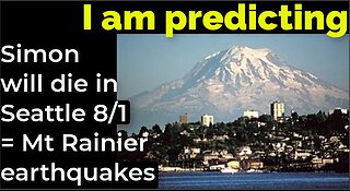 I am predicting: Simon will doe Aug 1 = Mt Rainier earthquakes