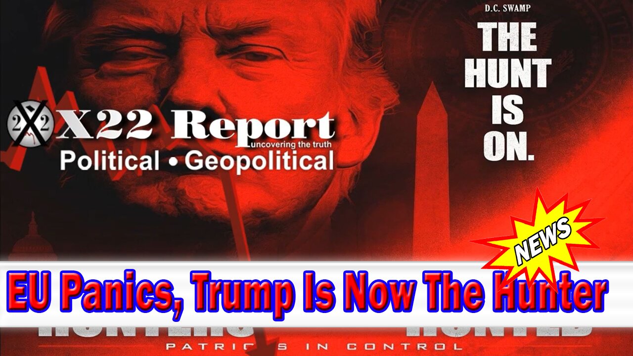X22 Dave Report - [DS] Panics Over Military In The US Cities, EU Panics, Trump Is Now The Hunter