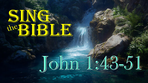 Sing the Bible: John 1:43-51