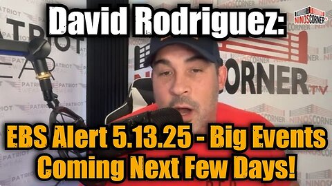 David Rodriguez: EBS Alert 5.13.25 - Big Events Coming Next Few Days!