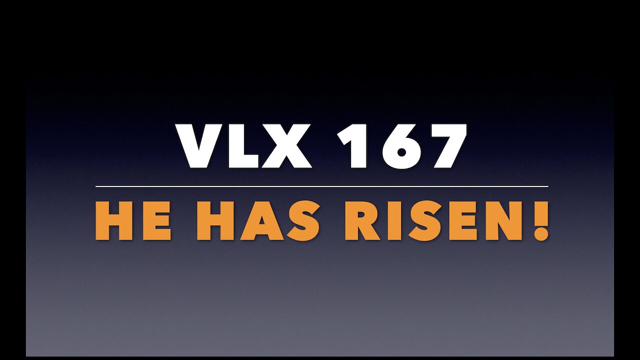 VLX 167: Mt 28:1-10. “He Has Risen!”