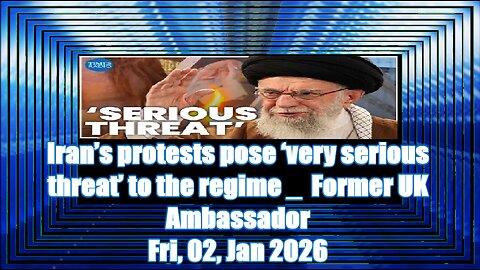 Iran’s protests pose ‘very serious threat’ to the regime _ Former UK Ambassador