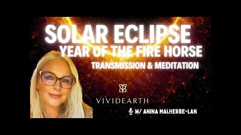 SOLAR ECLIPSE & YEAR OF THE HORSE Transmission & Meditation - A New Cycle Ignites!