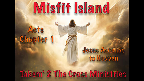 Acts Chapter 1, The Holy Spirit Promised, Jesus Ascends to Heaven. Are You Ready?