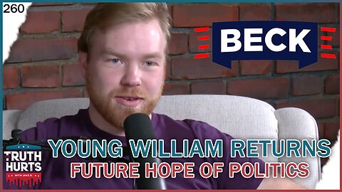Truth Hurts #260 - Young William Returns, Future of Politics