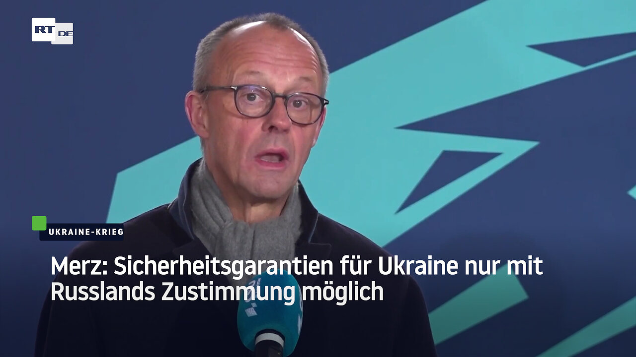 Merz: Sicherheitsgarantien für Ukraine nur mit Russlands Zustimmung möglich