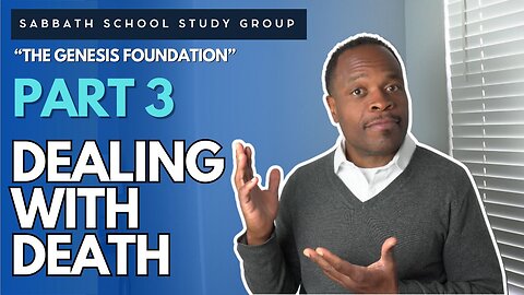 Dealing With Death Genesis 2 Sabbath School Study Group Lesson w/ Chris Bailey III
