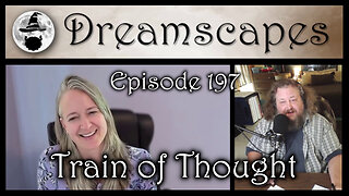 Dreamscapes Episode 197: Train of Thought