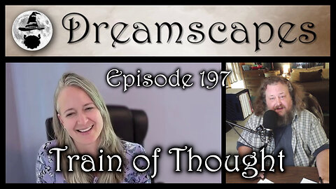 Dreamscapes Episode 197: Train of Thought