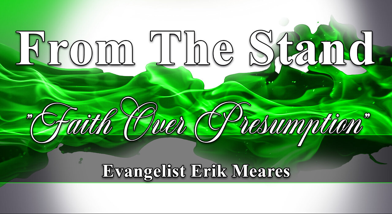 Faith over Presumption | From The Stand | Erik Meares