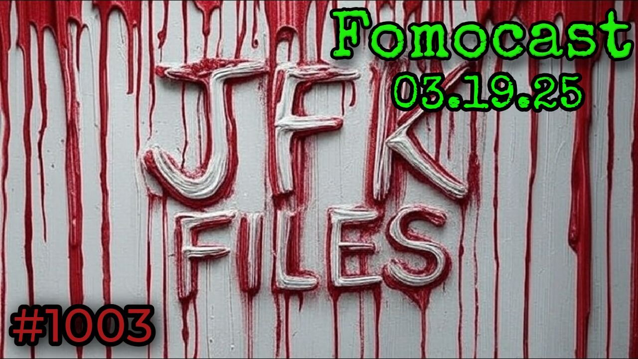 Fomocast #1003 03.19.25 | JFK FILES RELEASED IN FULL | MAFIA HIT? OLD TIMERS RIGHT?