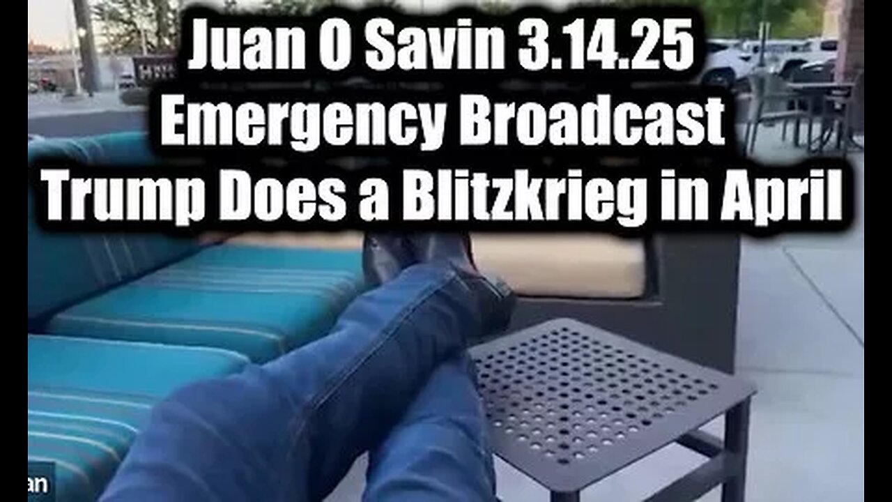 Juan O Savin Emergency Broadcast - Trump Does a Blitzkrieg in April