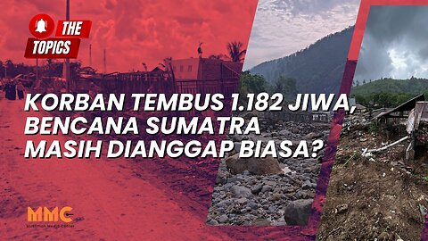 Korban Tembus 1.182 Jiwa, Bencana Sumatra Masih Dianggap Biasa? | The Topics