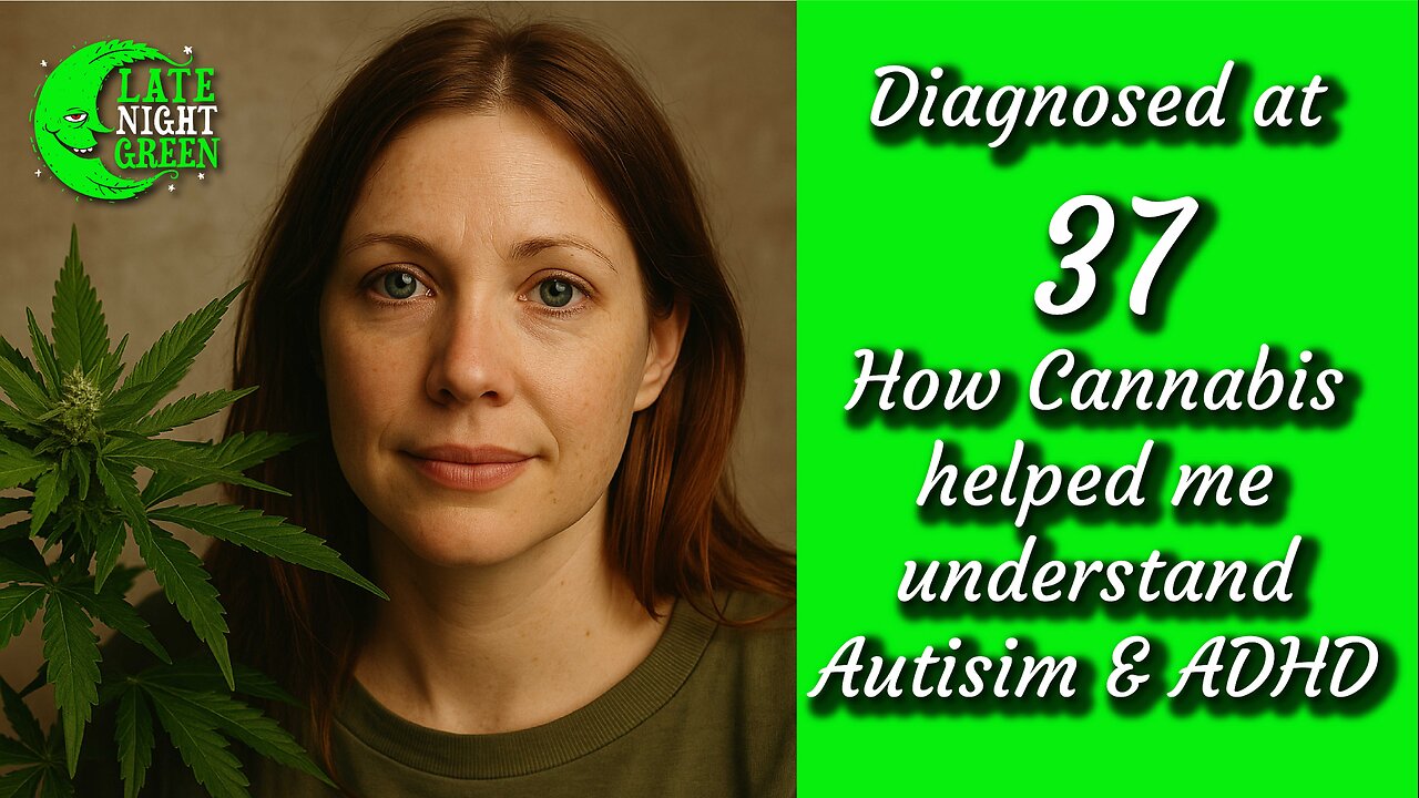 Diagnosed at 37: How Cannabis Helped Me Understand My Autism & ADHD
