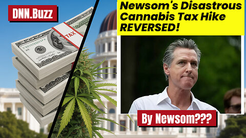 Disastrous California Cannabis Tax Hike REVERSED by Gavin Newsom!
