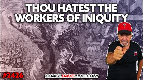 THOU HATEST THE WORKERS OF INIQUITY | 6-9-2025