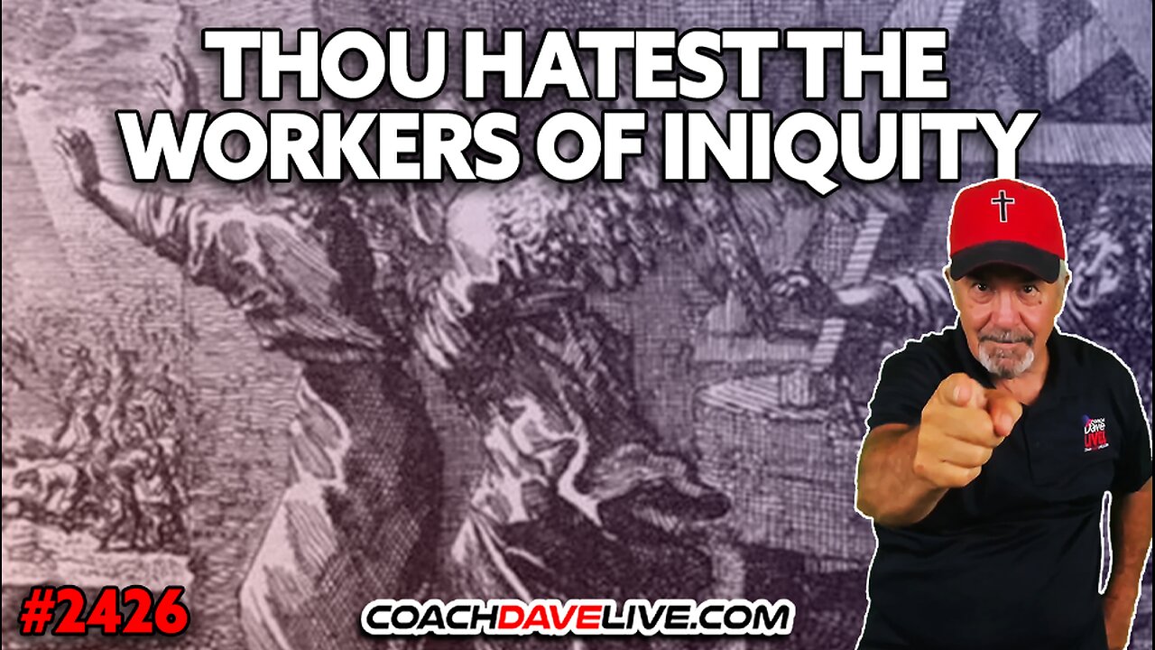 THOU HATEST THE WORKERS OF INIQUITY | 6-9-2025