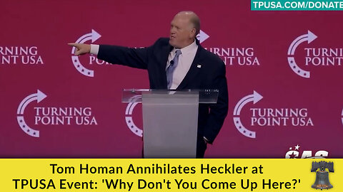 Tom Homan Annihilates Heckler at TPUSA Event: 'Why Don't You Come Up Here?'