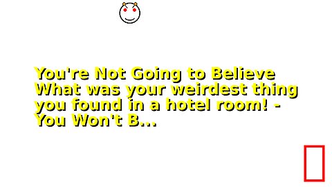 You're Not Going to Believe What was your weirdest thing you found in a hotel room! - You Won't B...