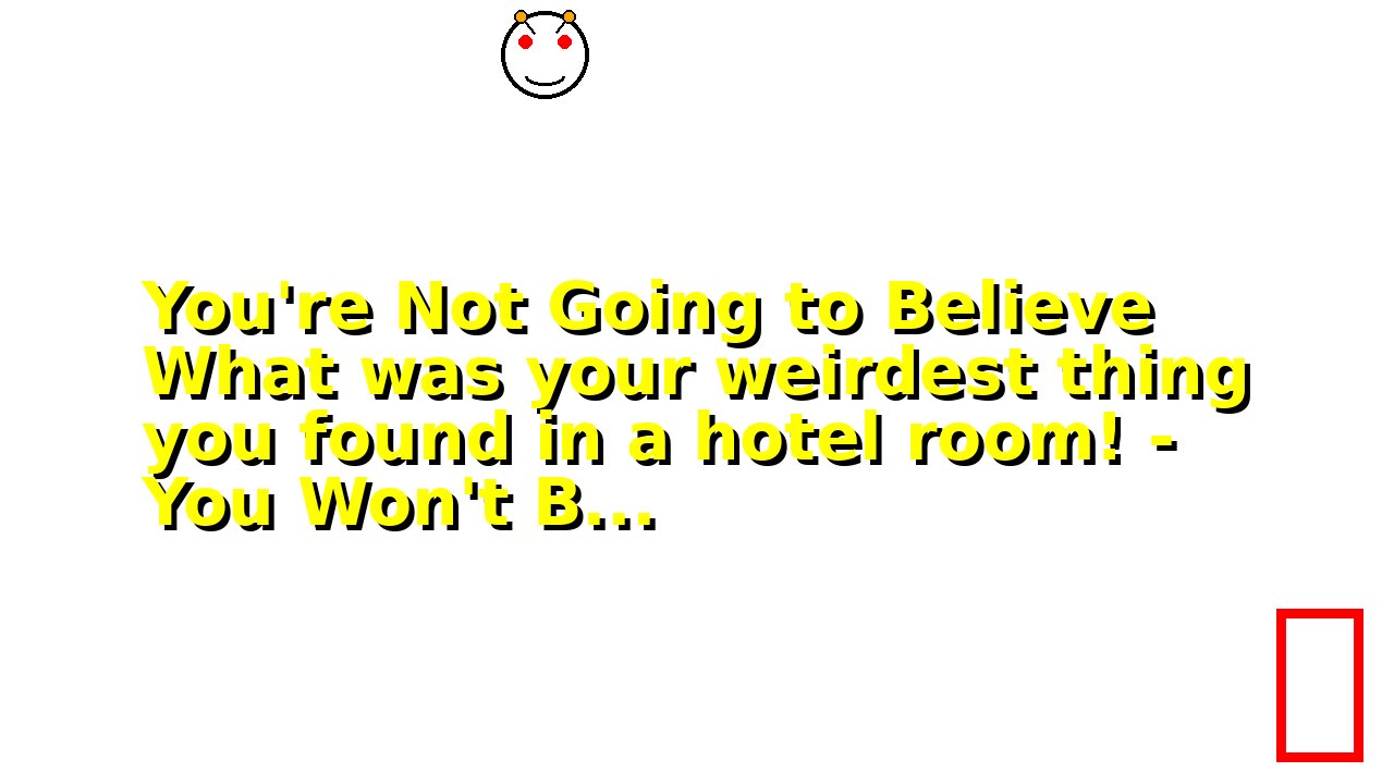 You're Not Going to Believe What was your weirdest thing you found in a hotel room! - You Won't B...