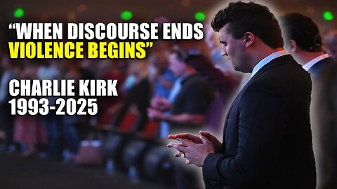 “When Discourse Ends, Violence Begins” - Charlie Kirk 1993-2025
