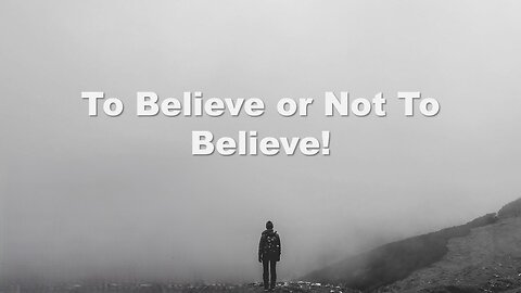 Session 2: To Believe or Not To Believe