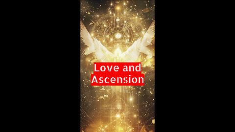 Love and Ascension.