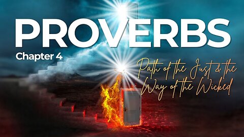 Book of Proverbs Chapter 4 (Path of the Just & the Way of the Wicked)
