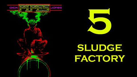 PIPES (Audio-book) Chapter 5: Sludge Factory