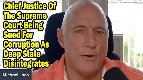 Michael Jaco Situation Update May 8: "Chief Justice Of The Supreme Court Being Sued For Corruption As Deep State Disintegrates"