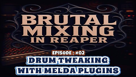 BRUTAL MIXING IN REAPER: DRUM TWEAKING WITH MELDA PLUGIN > EP:02