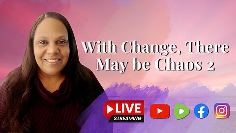 With Change, There May be Chaos Pt. 2 - Livestream