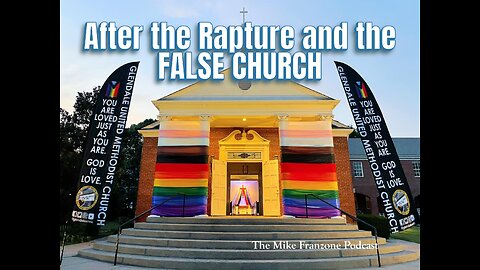 #105 After the Rapture and the FALSE CHURCH; Who is Left Behind?