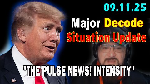 Major Decode Situation Update 9/11/25: "THE PULSE! INTENSITY WITH FCB D3CODE"
