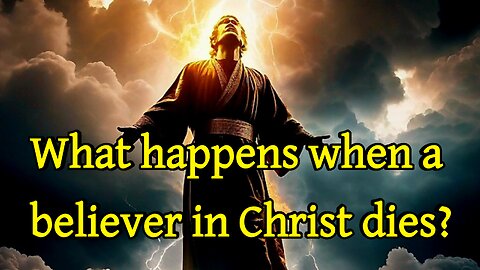 What happens when a believer in Christ dies?
