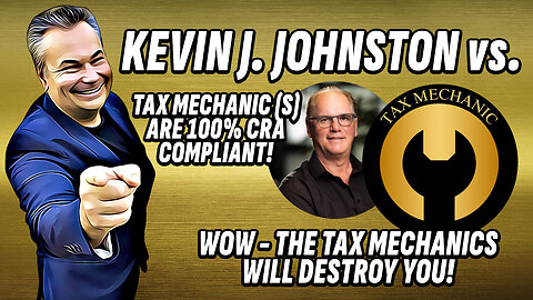 Kevin J Johnston Exposes TAX MECHANIC Who is Fully CRA Compliant