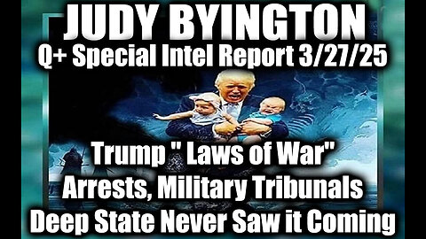 Judy Byington Special 3.27.25 ~ Trump " Laws of War", Expect Blackouts, Arrests, Military Tribunals