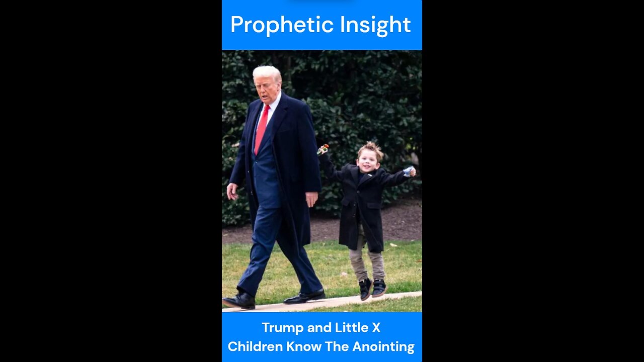 Prophetic Insight: Trump and Little X, Children Know The Anointing