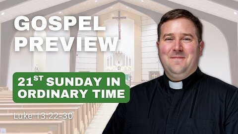 Gospel Preview - 21st Sunday in Ordinary Time