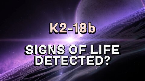 K2-18b: Life... Out There?