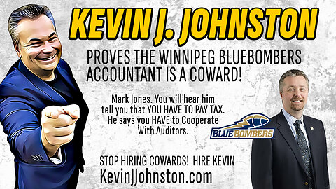 Exposing The Winnipeg Blue Bombers Accountant as a Coward And A Fraud! Kevin J Johnston FOREVER!
